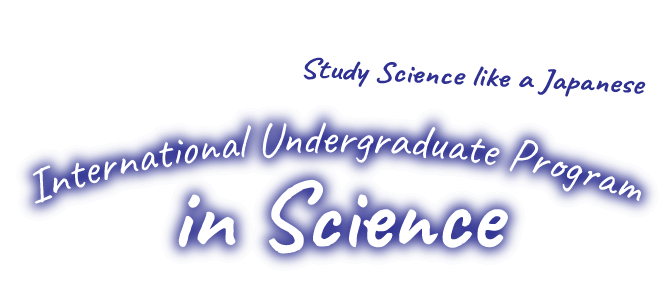 Study Science like a Japanese. International Undergraduate Program in Science